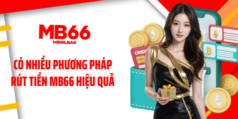 Có nhiều phương pháp rút tiền MB66 hiệu quả 