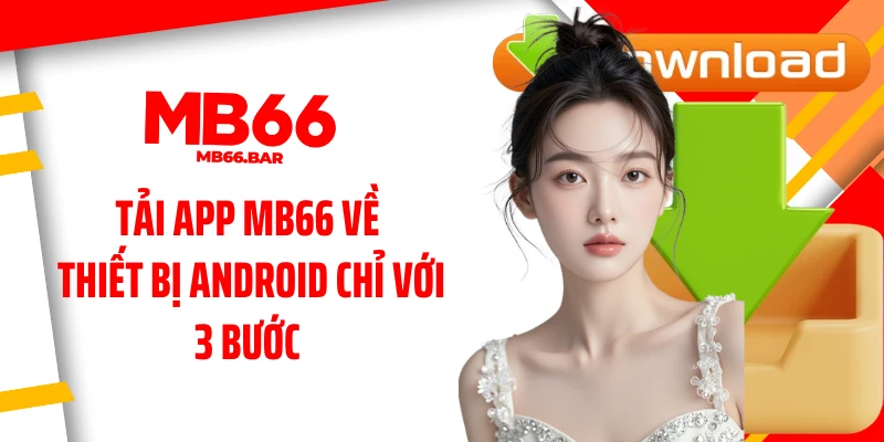 Tải app MB66 về thiết bị Android chỉ với 3 bước 